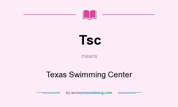 What does Tsc mean? It stands for Texas Swimming Center