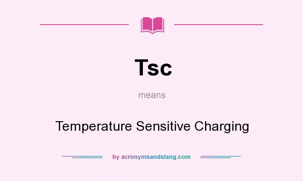 What does Tsc mean? It stands for Temperature Sensitive Charging