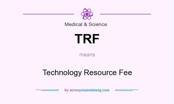 What does TRF mean? It stands for Technology Resource Fee