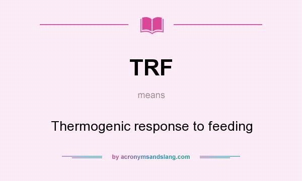 What does TRF mean? It stands for Thermogenic response to feeding