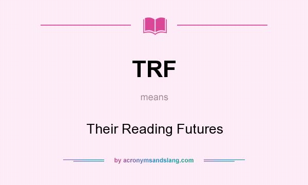 What does TRF mean? It stands for Their Reading Futures