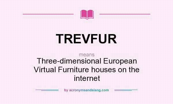 What does TREVFUR mean? It stands for Three-dimensional European Virtual Furniture houses on the internet