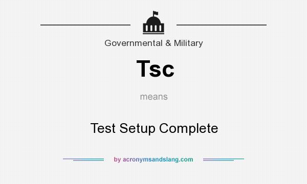 What does Tsc mean? It stands for Test Setup Complete