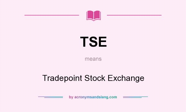 What does TSE mean? It stands for Tradepoint Stock Exchange