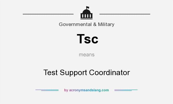 What does Tsc mean? It stands for Test Support Coordinator