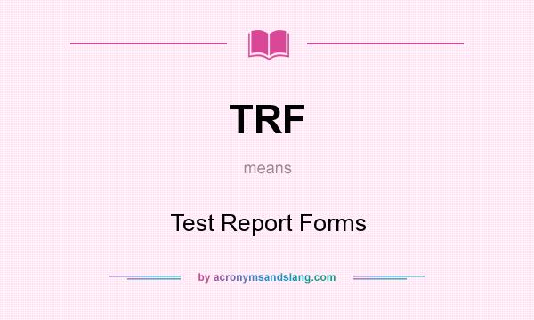 What does TRF mean? It stands for Test Report Forms