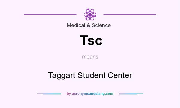 What does Tsc mean? It stands for Taggart Student Center