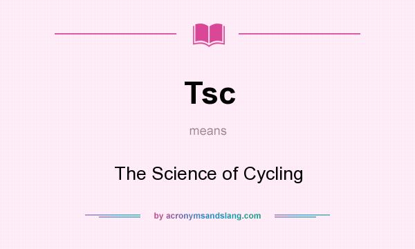 What does Tsc mean? It stands for The Science of Cycling