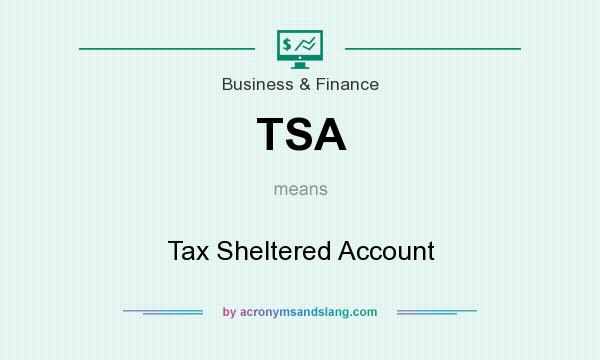 What does TSA mean? It stands for Tax Sheltered Account