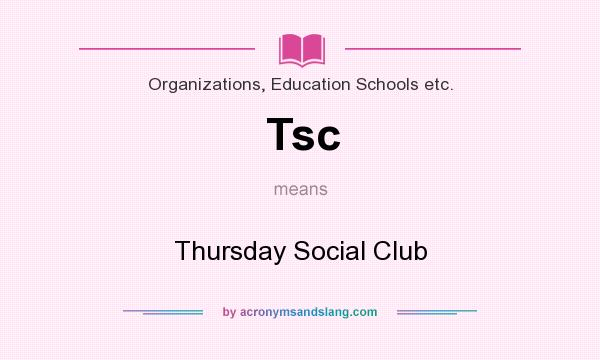 What does Tsc mean? It stands for Thursday Social Club