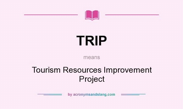 What does TRIP mean? It stands for Tourism Resources Improvement Project