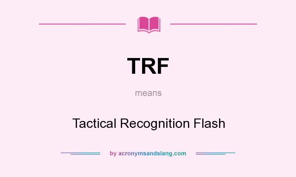 What does TRF mean? It stands for Tactical Recognition Flash