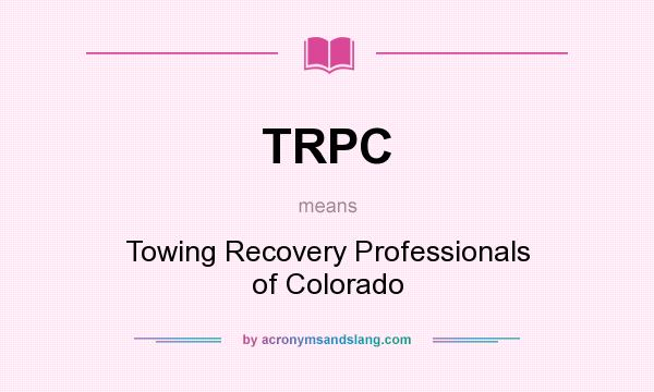 What does TRPC mean? It stands for Towing Recovery Professionals of Colorado