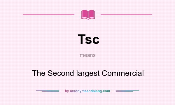 What does Tsc mean? It stands for The Second largest Commercial