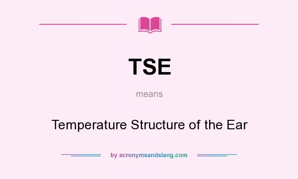 What does TSE mean? It stands for Temperature Structure of the Ear