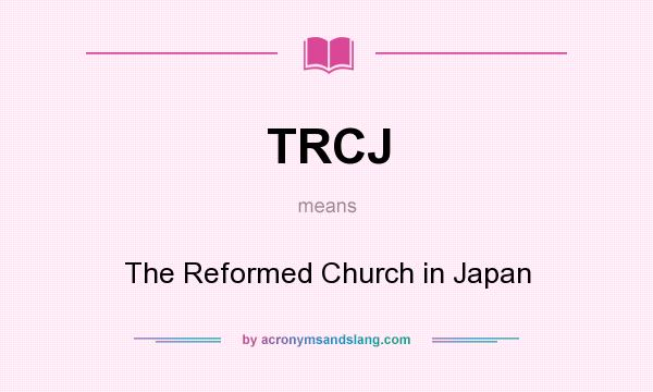 What does TRCJ mean? It stands for The Reformed Church in Japan