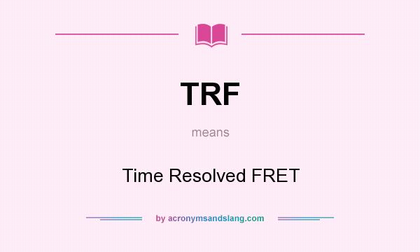 What does TRF mean? It stands for Time Resolved FRET