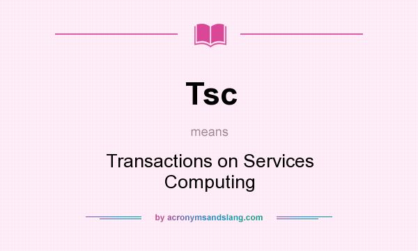 What does Tsc mean? It stands for Transactions on Services Computing