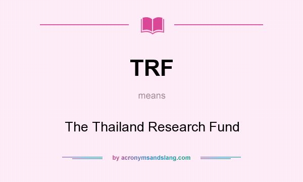 What does TRF mean? It stands for The Thailand Research Fund