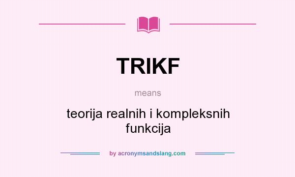 What does TRIKF mean? It stands for teorija realnih i kompleksnih funkcija