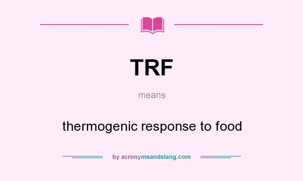 What does TRF mean? It stands for thermogenic response to food