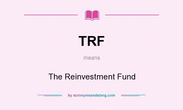 What does TRF mean? It stands for The Reinvestment Fund