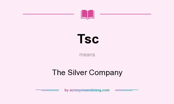What does Tsc mean? It stands for The Silver Company