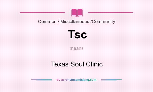 What does Tsc mean? It stands for Texas Soul Clinic