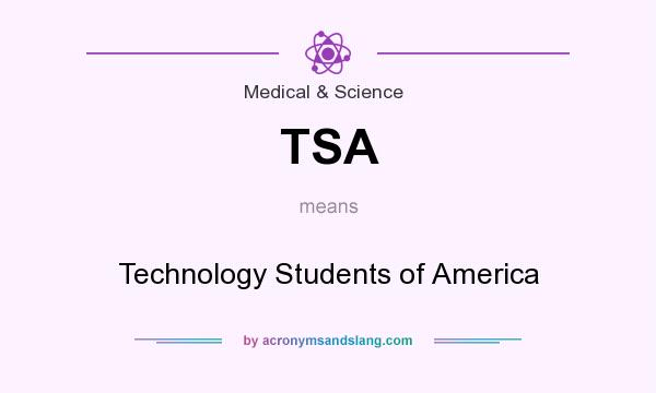 What does TSA mean? It stands for Technology Students of America