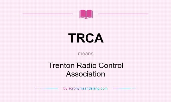 What does TRCA mean? It stands for Trenton Radio Control Association