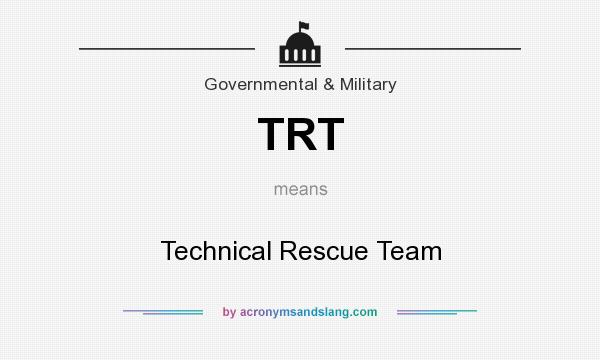 What does TRT mean? It stands for Technical Rescue Team