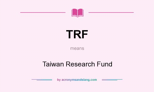 What does TRF mean? It stands for Taiwan Research Fund