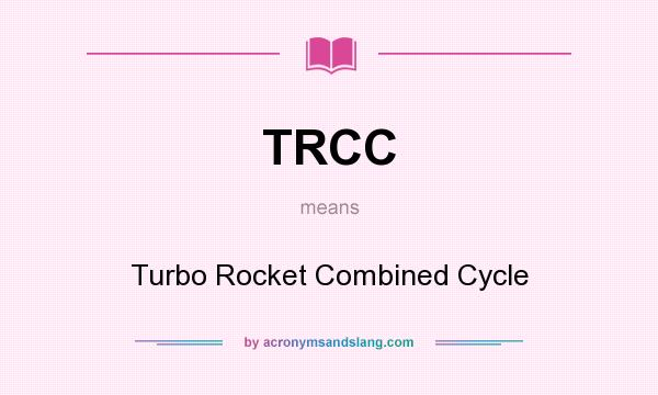 What does TRCC mean? It stands for Turbo Rocket Combined Cycle