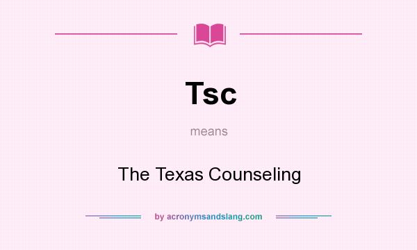 What does Tsc mean? It stands for The Texas Counseling