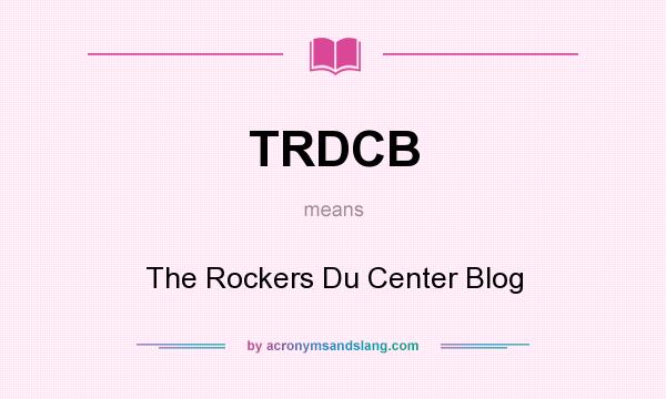 What does TRDCB mean? It stands for The Rockers Du Center Blog