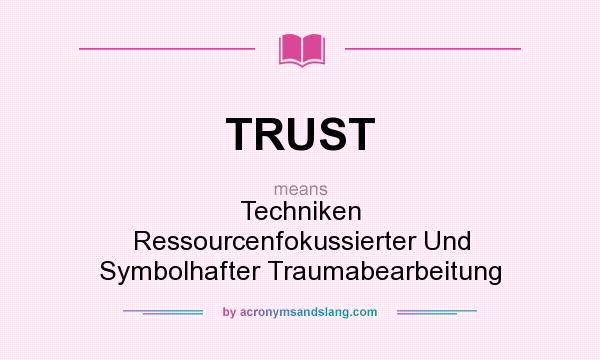 What does TRUST mean? It stands for Techniken Ressourcenfokussierter Und Symbolhafter Traumabearbeitung
