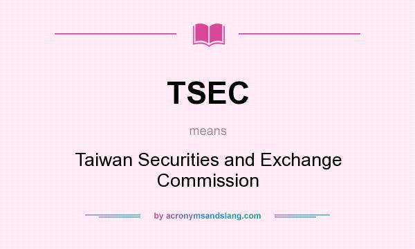 What does TSEC mean? It stands for Taiwan Securities and Exchange Commission