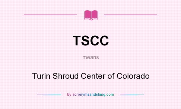 What does TSCC mean? It stands for Turin Shroud Center of Colorado