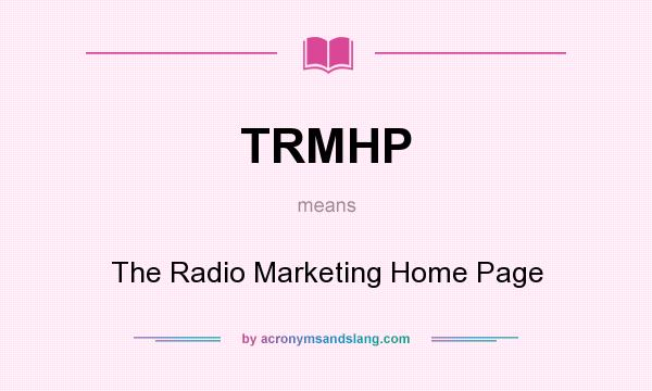 What does TRMHP mean? It stands for The Radio Marketing Home Page