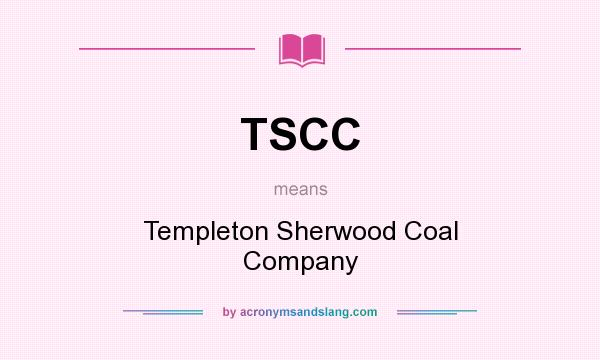 What does TSCC mean? It stands for Templeton Sherwood Coal Company