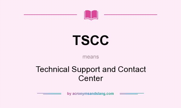 What does TSCC mean? It stands for Technical Support and Contact Center