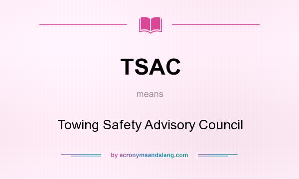 What does TSAC mean? It stands for Towing Safety Advisory Council