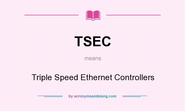 What does TSEC mean? It stands for Triple Speed Ethernet Controllers