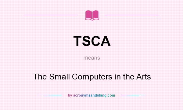 What does TSCA mean? It stands for The Small Computers in the Arts