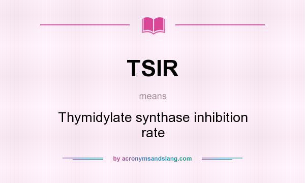 What does TSIR mean? It stands for Thymidylate synthase inhibition rate