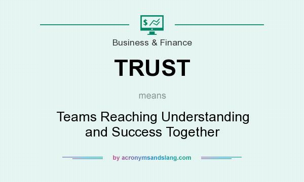 What does TRUST mean? It stands for Teams Reaching Understanding and Success Together