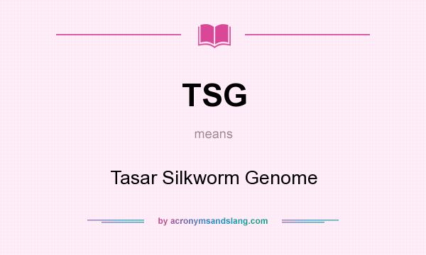 What does TSG mean? It stands for Tasar Silkworm Genome