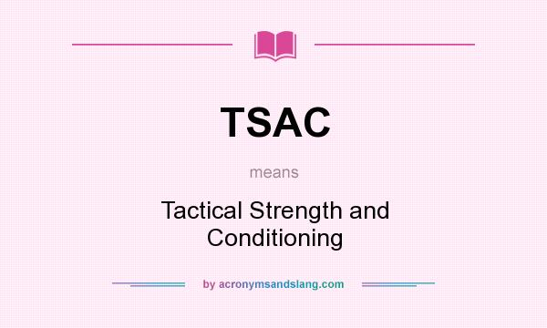 What does TSAC mean? It stands for Tactical Strength and Conditioning