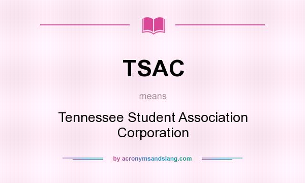 What does TSAC mean? It stands for Tennessee Student Association Corporation