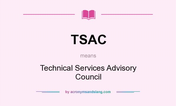 What does TSAC mean? It stands for Technical Services Advisory Council